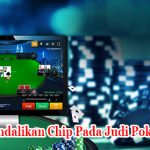Cara Mengendalikan Chip Pada Judi Poker Uang Asli